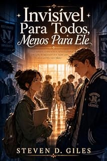 Livro Invisível Para Todos, Menos Para Ele: Um romance universitário slow burn sobre a garota que quis desaparecer e o rapaz que não aceitou esse plano