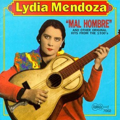 Lydia Mendoza - Mal Hombre & Other Original Hits From The 1930