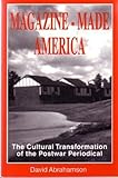 Image de Magazine-Made America: The Cultural Transformation of the Postwar Periodical (Hampton Press Communication Series)