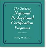 The Guide to National Professional Certification Programs, Harris, Philip M., 0874256321