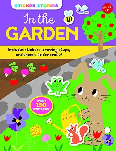 Sticker Stories: In the Garden: Includes stickers, drawing steps, and scenes to decorate! Over 150 Stickers