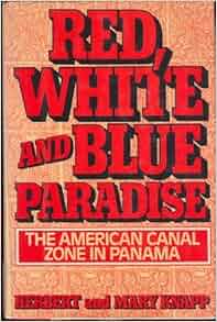 Red White And Blue Paradise The American Canal Zone In Panama