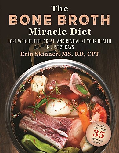 [Free] The Bone Broth Miracle Diet: Lose Weight, Feel Great, and Revitalize Your Health in Just 21 Days<br />T.X.T