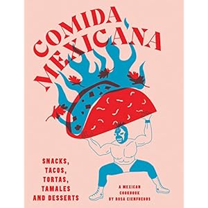 Comida Mexicana: Snacks, tacos, tortas, tamales & desserts