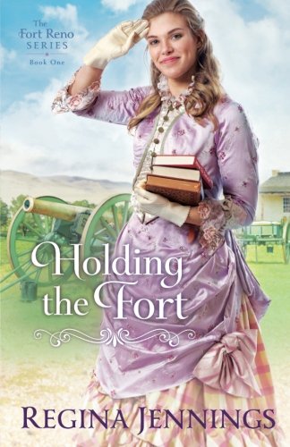 Holding the Fort (The Fort Reno Series) by Regina Jennings