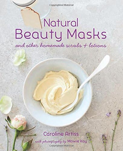 Natural Beauty Masks: and other homemade scrubs and lotions