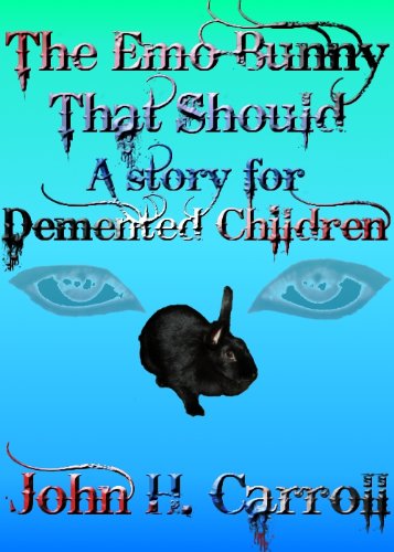 The Emo Bunny that Should - A Story for Demented Children (Stories for Demented Children)
