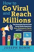 How To Go Viral and Reach Millions: Top Persuasion Secrets from Social Media Superstars, Jesus, Shakespeare, Oprah, and Even Donald Trump