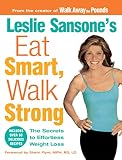 Leslie Sansone's Eat Smart, Walk Strong: The Secrets to Effortless Weight Loss by