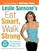Leslie Sansone's Eat Smart, Walk Strong: The Secrets to Effortless Weight Loss by
