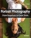 Portrait Photography: From Snapshots to Great Shots by Erik Valind