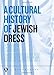 A Cultural History of Jewish Dress (Dress, Body, Culture)