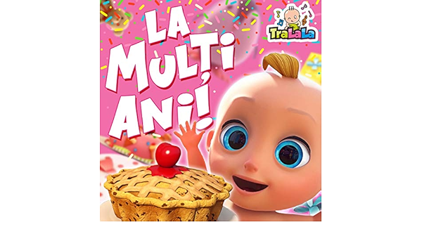 La MulÈ›i Ani Cantece Copii By Tralala Cantece Pentru Copii On Amazon Music Amazon Com