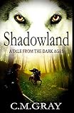 Shadowland: A Tale From The Dark Ages by C M Gray