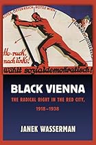 Black Vienna: The Radical Right in the Red City, 1918–1938 Black Vienna: The Radical Right in the Red City, 1918–1938