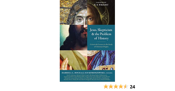 Jesus Skepticism And The Problem Of History Criteria And Context In The Study Of Christian Origins Zondervan Bock Darrell L Komoszewski J Ed N T Wright Amazon Com Books