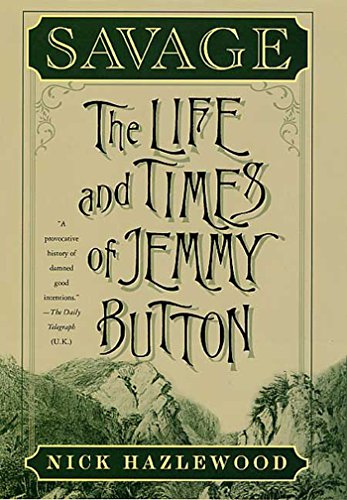 Savage: The Life and Times of Jemmy Button by Nick Hazlewood