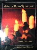 Ways of Being Religious (Arizona State University), Gary E. Kessler (California State Univer, 0077296222