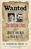 Wanted: The Outlaw Lives of Billy the Kid and Ned Kelly (The Lamar Series in Western History) by 
