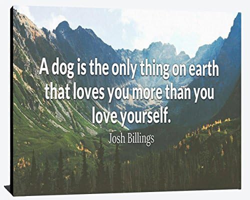 Dog is Only Thing on Earth Loves you More than you Love Yourslef Josh Billings Companion Camaraderie Happiness Pet Wood Wall Art Print Photo Image Decor