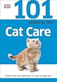 101 Essential Tips: Cat Care: Breaks Down the Subject into 101 Easy-to-Grasp Tips by DK