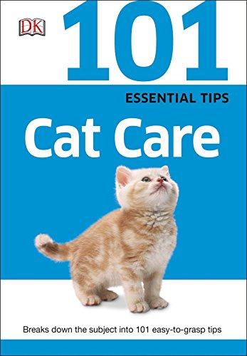 101 Essential Tips: Cat Care: Breaks Down the Subject into 101 Easy-to-Grasp Tips by DK