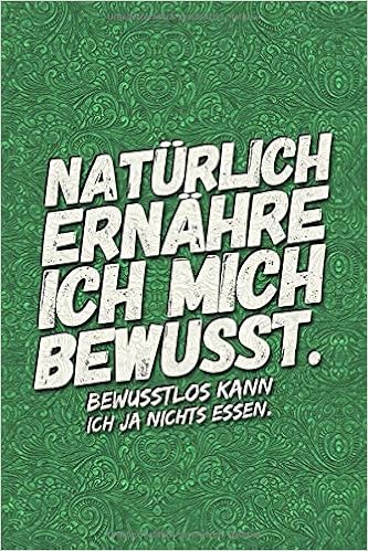 Natürlich Ernähre Ich Mich Bewusst Bewusstlos Kann Ich Ja