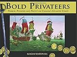 Bold Privateers: Terror, Plunder and Profit on Canada's Atlantic Coast (Formac Illustrated History) by Roger Marsters