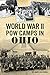 World War II POW Camps in Ohio (Military) by Dr. James Van Keuren
