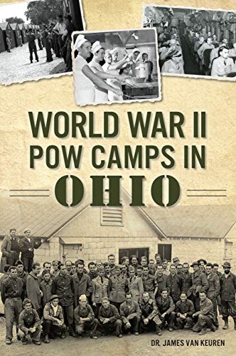 World War II POW Camps in Ohio (Military) by Dr. James Van Keuren