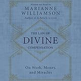 The Law of Divine Compensation: On Work, Money, and Miracles by 
