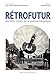 Rétrofutur : Une contre-histoire des innovations énergétiques by 