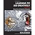 Learning to See Creatively, Third Edition: Design, Color, and Composition in Photography