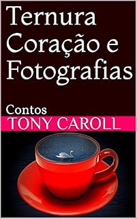Livro Ternura Coração e Fotografias: Contos