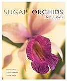 Sugar Orchids for Cakes (Sugarcraft and Cakes for All Occasions) by Alan Dunn, Tony Warren