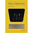 History of Digital Games: Developments in Art, Design and Interaction