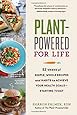 Plant-Powered for Life: 52 Weeks of Simple, Whole Recipes and Habits to Achieve Your Health Goals―Starting Today