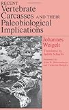 Recent Vertebrate Carcasses and Their Paleobiological Implications, Weigelt, Johannes, 0226881660