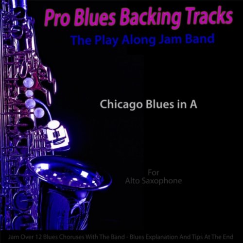 Pro Blues Backing Tracks (Chicago Blues in A) [For Alto Saxophone]