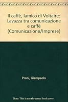 Il caffè, l'amico di Voltaire: Lavazza tra comunicazione e caffè (Comunicazione/imprese) 8885838987 Book Cover