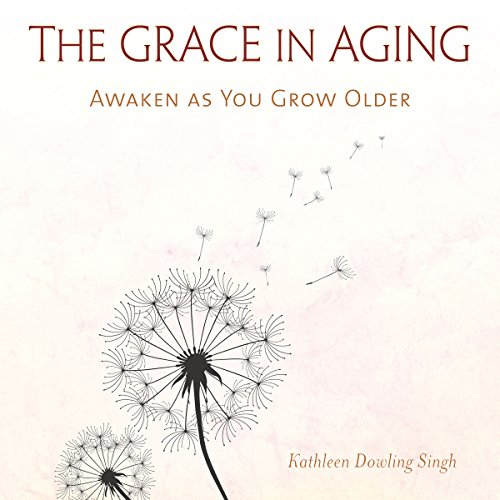Download The Grace in Aging: Awaken as You Grow Older