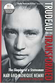 Trudeau Transformed The Shaping Of A Statesman 1944 1965