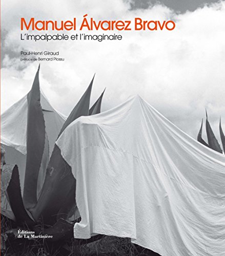 Manuel Alvarez Bravo : L'impalpable et l'imaginaire by (Hardcover)