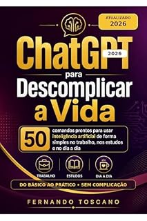Livro ChatGPT para Descomplicar a Vida: IA e o ChatGPT 2026 (Inteligência Artificial Descomplicada Livro 1)