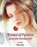 Women of Fashion Grayscale Coloring Book by 