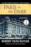 Paris in the Dark (Christopher Marlowe Cobb Thriller Book 4) by Robert Olen Butler