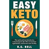 Easy Keto: The quick and easy introduction to the ketogenic diet. How to maximize rapid fat-loss, and become more healthy