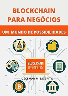 Livro Blockchain Para Negócios: Descubra um Mundo de Possibilidades na Era da Tecnologia Descentralizada: Desvendando os Benefícios da Blockchain e Explorando Novas Oportunidades Empresariais