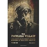 The Faceless Villain: A Collection of the Eeriest Unsolved Murders of the 20th Century: Volume One