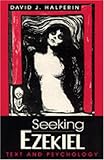 Seeking Ezekial : Text and Psychology, Halperin, David J., 0271009470